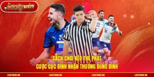 Cách Chơi Kèo Thẻ Phạt - Cược Cực Đỉnh Nhận Thưởng Đủng Đỉnh