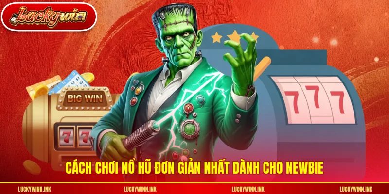 Cách chơi nổ hũ đơn giản nhất dành cho newbie