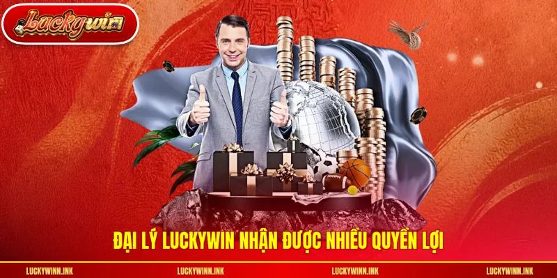 Đại lý LUCKYWIN nhận được nhiều quyền lợi