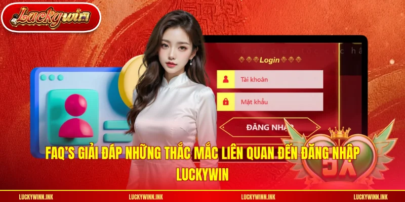 FAQ’s giải đáp những thắc mắc liên quan đến đăng nhập LUCKYWIN