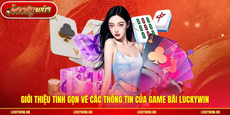 Giới thiệu tinh gọn về các thông tin của game bài LUCKYWIN