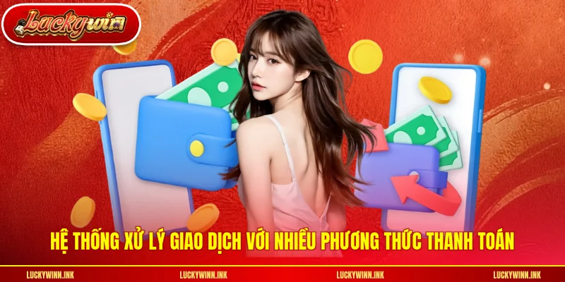 Hệ thống xử lý giao dịch với nhiều phương thức thanh toán