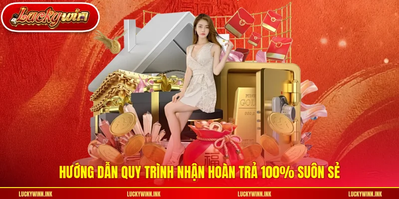 Hướng dẫn quy trình nhận hoàn trả 100% suôn sẻ
