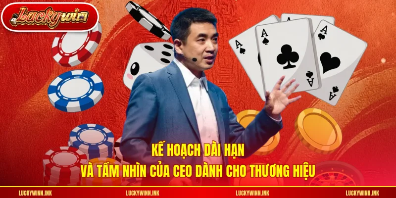 Kế hoạch dài hạn và tầm nhìn của CEO dành cho thương hiệu