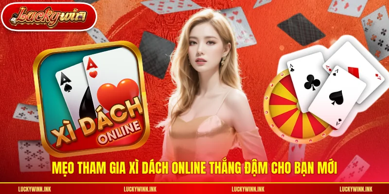 Mẹo tham gia xì dách online thắng đậm cho bạn mới