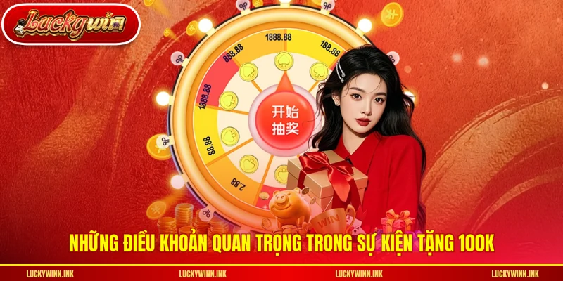 Những điều khoản quan trọng trong sự kiện tặng 100k