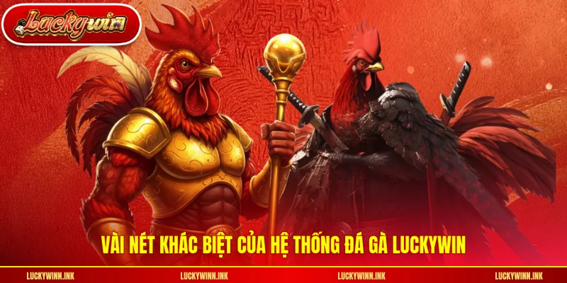 Vài nét khác biệt của hệ thống đá gà LUCKYWIN
